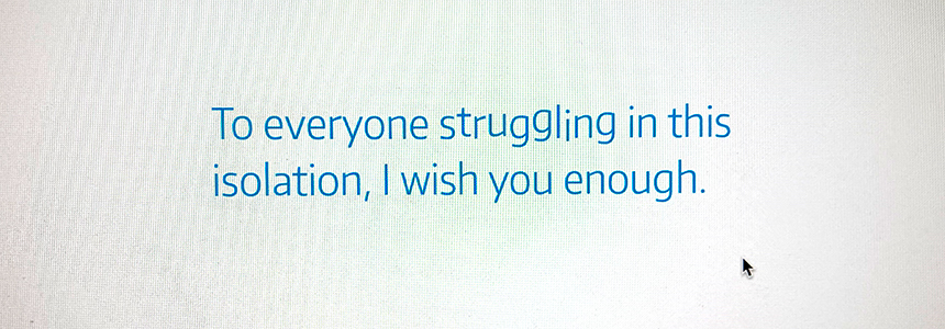 "To everyone struggling in this isolation, I wish you enough." -- Dr. Jennifer Quinn, professor of mathematics, UW Tacoma